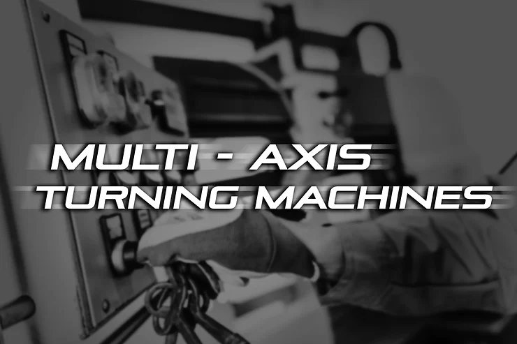Multi-Axis Turning Machines