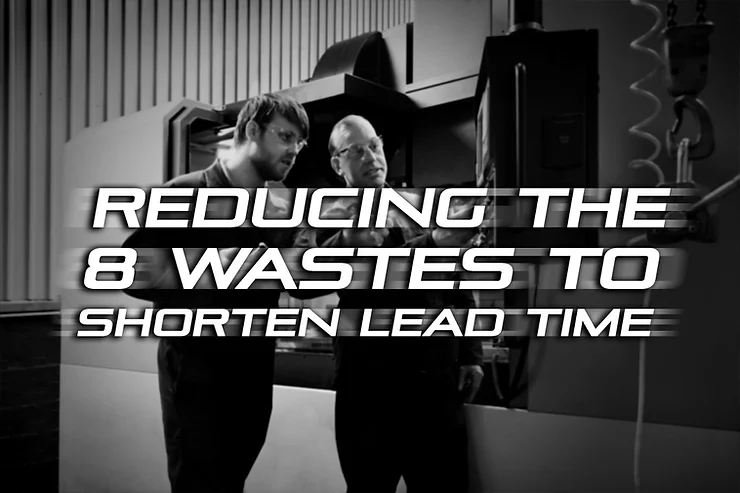 Reducing the 8 Wastes to Shorten Lead Time and Lower Costs